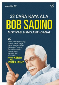 33 cara Ala Bob Sadino : Motivasi Bisnis Anti-Gagal