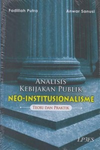 Analisis Kebijakan Publik NEO-INSTITUSIONALISME : Teori dan Praktik