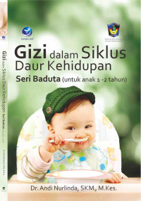 Gizi Dalam Siklus Daur Kehidupan Seri Baduta : Untuk Anak 1-2 Tahun