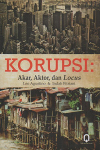 Korupsi : Akar Aktor, dan Locus