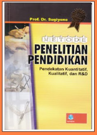 Metode penelitian pendidikan;Pendekatan Kuantitatif,kualitatif,Dan R&D
