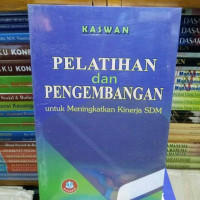 Pelatihan Dan Pengembangan : Untuk Meningkatkan Kinerja SDM