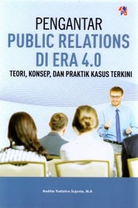 Pengantar Public Relations Di Era 4.0 : Teori, Konsep,Dan Praktis Kasus Terkini