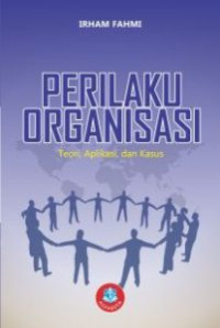 Perilaku Organisasi : Teori, Aplikasi, dan Kasus