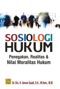 Sosiologi Hukum : Penegakan, Realitas & Nilai Moralitas Hukum