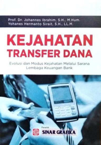 Image of Kejahatan Transfer Dana : Evolusi Dan Modus Kejahatan Melalui Sarana Lembaga Keuangan Bank
