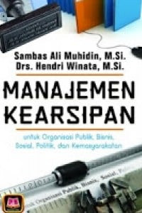 Image of Manajemen Kearsipan Untuk Organisasi Publik, Bisnis, Sosial Politik, Dan Kemasyarakatan