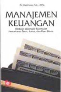 Image of Manajemen Keuangan Berbasis Balanced Scorecard Pendekatan Teori, Kasus, Dan Riset Bisnis
