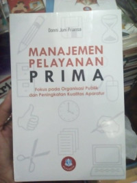 Image of Manajemen Pelayanan Prima Fokus pada Organisasi Publik dan Peningkatan Kualitas Aparatur